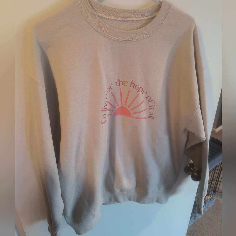 To Live For The Hope Of It All Sweatshirt